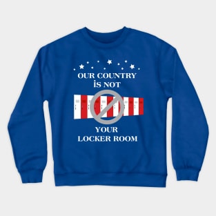 our country is not your locker room Crewneck Sweatshirt